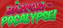 Bazooki-pocalypse