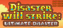 Disaster Will Strike 4: Ultimate Disaster