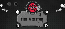Fish & Destroy 3