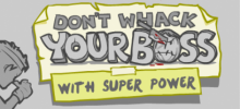 Don't Whack Your Boss: With Super Power